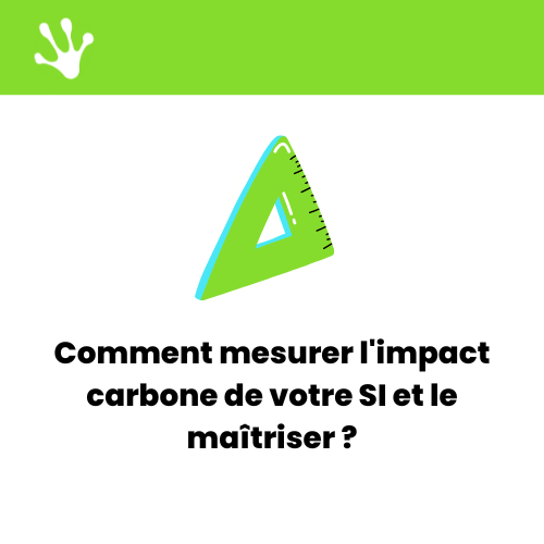 Comment mesurer l’impact carbone de votre SI ?
