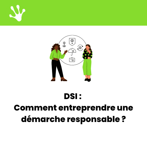 DSI : Comment entreprendre une démarche responsable ?
